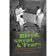 Blood, Sweat, and Tears: Jake Gaither, Florida A&M, and the History of Black College Football