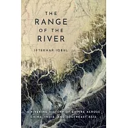 The Range of the River: A Riverine History of Empire Across China, India, and Southeast Asia