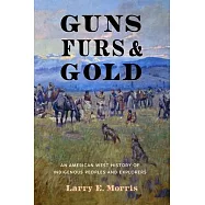 Guns, Furs, and Gold: An American West History of Indigenous Peoples and Explorers