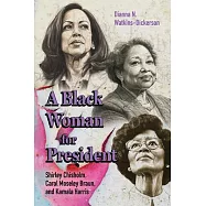 A Black Woman for President: Shirley Chisholm, Carol Moseley Braun, and Kamala Harris