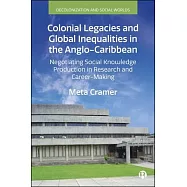 Colonial Legacies and Global Inequalities in the Anglo-Caribbean: Negotiating Social Knowledge Production in Research