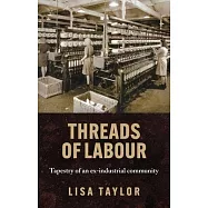 Threads of Labour: Tapestry of an Ex-Industrial Community