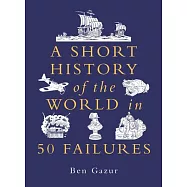 A Short History of the World in 50 Failures