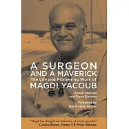 A Surgeon and a Maverick: The Life and Pioneering Work of Magdi Yacoub
