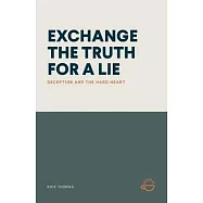 Exchange the Truth for a Lie: Deception and the Hard Heart