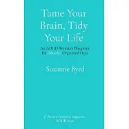 Tame Your Brain, Tidy Your Life: An ADHD Woman’s Blueprint for (Mostly) Organized Days