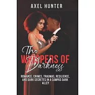 The Whispers of Darkness: Romance, Crimes, Traumas, Resilience, and Dark Secretes in a Campus Dark Alley
