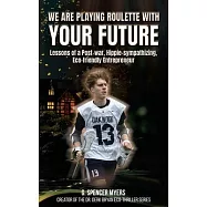 We Are Playing Roulette with Your Future: Lessons of a Post-War, Hippie-sympathizing, Eco-friendly Entrepreneur