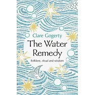 The Water Remedy: Folklore, Ritual and Wisdom