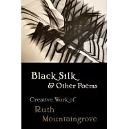Black Silk and Other Poems: Creative Work of Ruth Mountaingrove