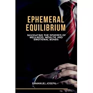 Ephemeral Equilibrium, Navigating the Spheres of Wellness, Wealth, and Emotional Bonds