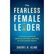 The Fearless Female Leader: A proven Process to Speak Up, Be Heard, and Have an Even Greater Impact