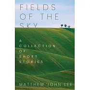 Fields of the Sky: A Collection of Short Stories
