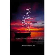 The Silence Between Us: A tale of love, conspiracy, and a boy who dares to dream