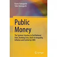 Public Money: The Systems Solution to End National Debt, Banking Crisis, Built-In Inequality, Inflation and Control by Cbdc