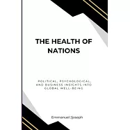 The Health of Nations, Political, Psychological, and Business Insights into Global Well-Being