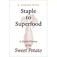Staple to Superfood: A Global History of the Sweet Potato