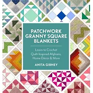 Patchwork Granny Square Blankets: Learn to Crochet Quilt-Inspired Afghans, Home Decor, and More - 12 Crocheted Quilt