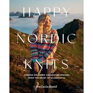 Happy Nordic Knits: Modern Stranded-Colorwork Designs from the Heart of Scandinavia - Projects for Men & Women Sizes Sx
