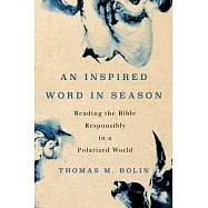 An Inspired Word in Season: Reading the Bible Responsibly in a Polarized World