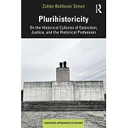 Plurihistoricity: On the Historical Cultures of Extinction, Justice, and the Historical Profession