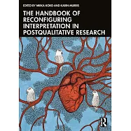 The Handbook of Reconfiguring Interpretation in (Post) Qualitative Research