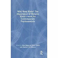 Why Read Klein? the Importance of Melanie Klein&rsquo;s Work for Contemporary Psychoanalysis