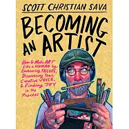 Becoming an Artist: How to Make Art Like a Human by Embracing Failure, Discovering Your Creative Voice, and Finding Joy in the Process
