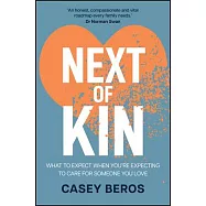 Next of Kin: What to Expect When You’re Expecting to Lose Someone You Love