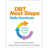 Dbt Next Steps Skills Handouts: Building a Life Worth Living