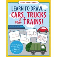 Learn to Draw...Cars, Trucks, & Trains - Follow the Red Lines in Each Step for Instant Success
