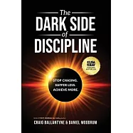 The Dark Side of Discipline: Stop Chasing. Suffer Less. Achieve More.