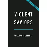 Violent Saviors: The West’s Conquest of the Rest