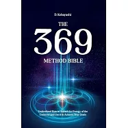 The 369 Method Bible: Understand How to Attract the Energy of the Universe and Use it to Achieve Your Goals