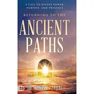 Returning to the Ancient Paths: A Call to Divine Power; Purpose; and Presence
