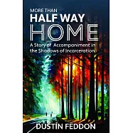 More Than Half Way Home: A Story of Accompaniment in the Shadows of Incarceration