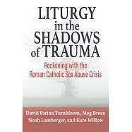 Liturgy in the Shadow of Trauma: Reckoning with the Roman Catholic Sex Abuse Crisis