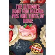 The Ultimate Book for Making Pies and Tarts at Home