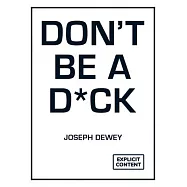 Don&rsquo;t Be a D*ck: A Self-Help Guide to Being F*cking Awesome