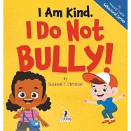 I Am Kind. I Do Not Bully!: An Affirmation-Themed Toddler Book About Not Bullying (Ages 2-4)