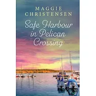 Safe Harbour in Pelican Crossing: An emotional and uplifting story of friends, family and second chances