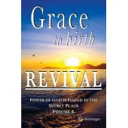 Grace to Birth Revival: Power of God is Found in the Secret Place Volume 4