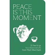 Peace Is This Moment Journal: 52 Teachings for a Balanced Life from Thich Nhat Hanh