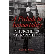 A Prelude to Immortality: Winston Churchill&rsquo;s &rsquo;my Early Life&rsquo;