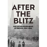 After the Blitz: The Luftwaffe Bombing of Britain, 1941-1943