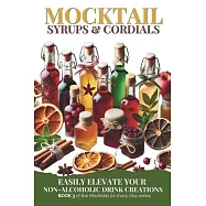 Mocktail Syrups and Cordials: Easily Elevate Your Non-Alcoholic Drink Creations