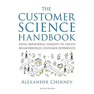 The Customer Science Handbook: Using Behavioral Insights to Create Breakthrough Customer Experiences