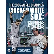 The 2005 World Champion Chicago White Sox: Grinders and Gamers