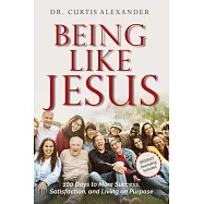 Being Like Jesus: 100 Days to More Success, Satisfaction and Living on Purpose