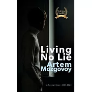 Living No Lie: A Russian Diary 2021 - 2024